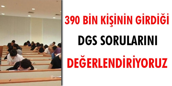 390 bin kiinin girdii DGS sona erdi. Adaylar sorular deerlendiriyor