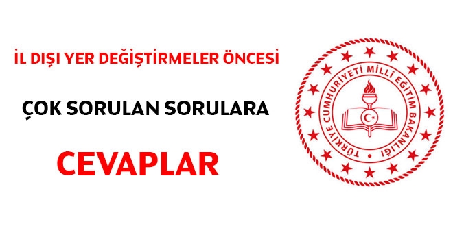 İl dışı yer değiştirmeler öncesi çok sorulan sorulara cevaplar