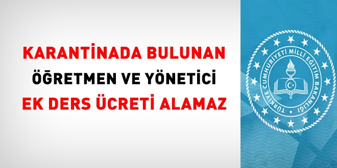 Covid-19 vakası nedeniyle karantinada bulunanların ek dersleri ödenir mi?
