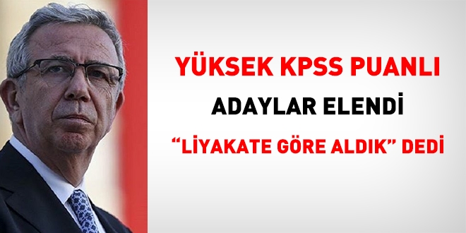 Yüksek KPSS puanlı adaylar elendi. Mansur Yavaş, 'liyakate göre aldık' dedi
