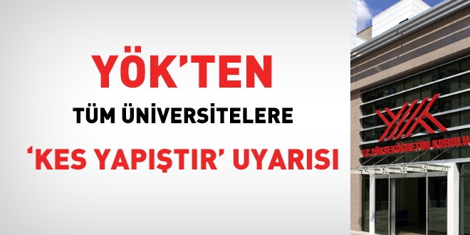 YÖK'ten Üniversitelere 'Kes Yapıştır' uyarısı