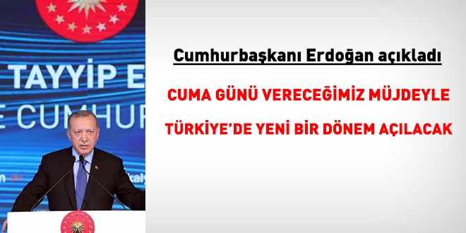 Erdoğan: Cuma günü büyük bir müjdeyi vereceğiz