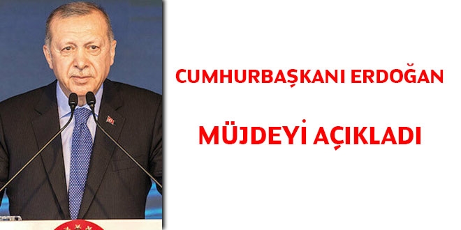 Cumhurbaşkanı Erdoğan 'müjde'yi açıkladı
