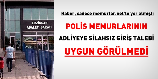 Erzincan'da, polislerin adliyeye silahsız giriş talebi, Valilikçe uygun görülmedi