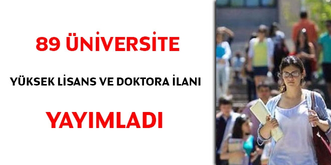 89 üniversite yüksek lisans ve doktora ilanı yayımladı