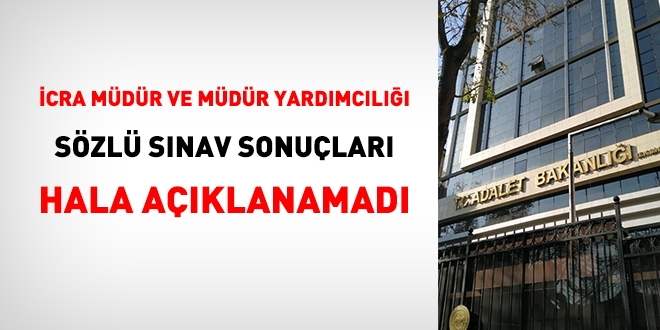 İcra müdür ve müdür yardımcılığı sözlü sınav sonuçları açıklanmadı