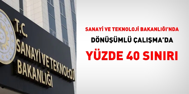 Sanayi ve Teknoloji Bakanlığı, dönüşümlü çalışmaya, yüzde 40 sınırı getirdi