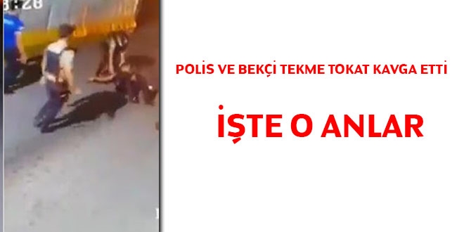 Polis ve bekçi tekme tokat kavga etti... İşte o anlar