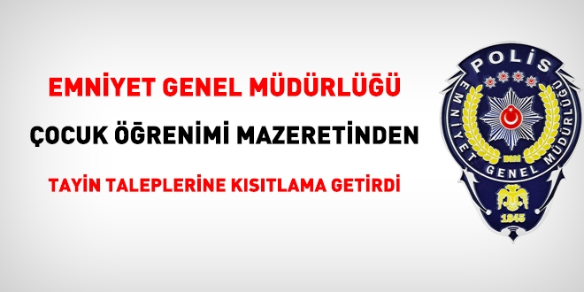 Emniyet, çocuk öğrenimi mazeretinden tayin taleplerine kısıtlama getirdi