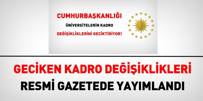 Üniversitelerin, geciken kadro değişiklikleri yayımlandı