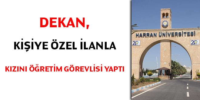 Dekan, kişiye özel ilanla kızını öğretim görevlisi yaptı