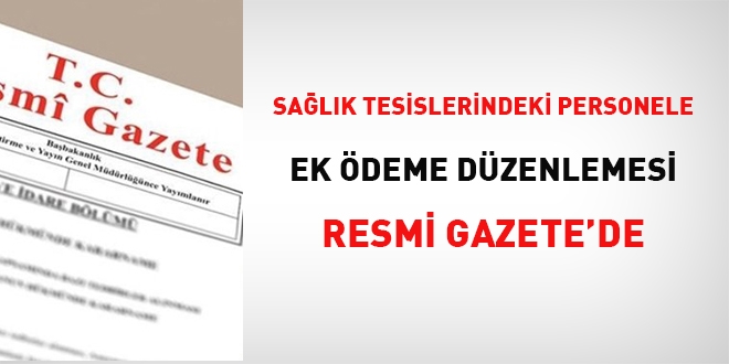 Sağlık tesislerindeki personele ek ödeme düzenlemesi Resmi Gazete'de