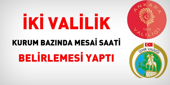 Ankara ve İzmir Valiliği, kurum bazında mesai saati belirlemesi yaptı