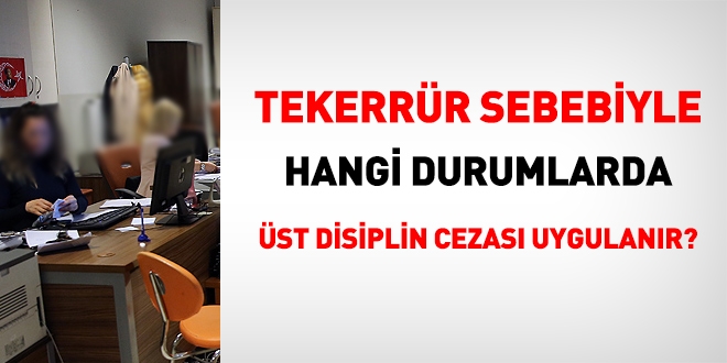Tekerrür sebebiyle hangi durumlarda üst disiplin cezası uygulanır?