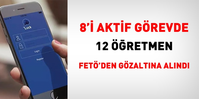 8'i aktif görevde, 12 öğretmene FETÖ'den gözaltı