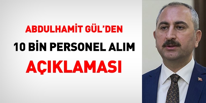 Adalet Bakanı Gül: Yakında 10 bin personel alımı için ilan açacağız