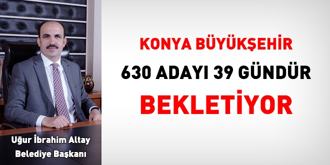 Konya Büyükşehir, 630 adayı 39 gündür bekletiyor