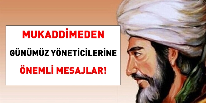 Mukaddimeden günümüz yöneticilerine önemli mesajlar!
