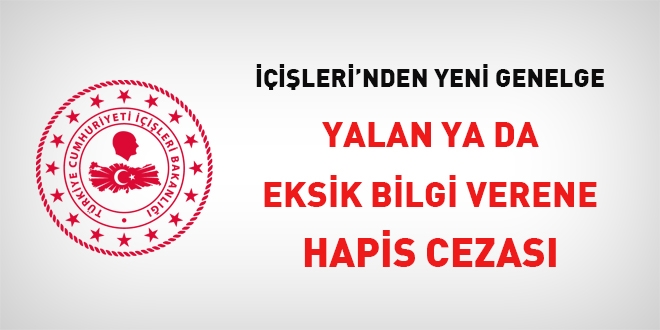 İçişleri'nden yeni genelge... Yalan ya da eksik bilgi verene hapis cezası