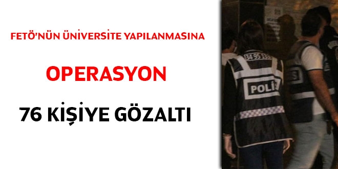 FETÖ'nün üniversite yapılanmasına operasyon: 76 gözaltı