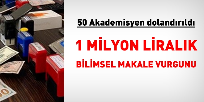 Uluslararası makale yayınlama yalanıyla milyonluk vurgun