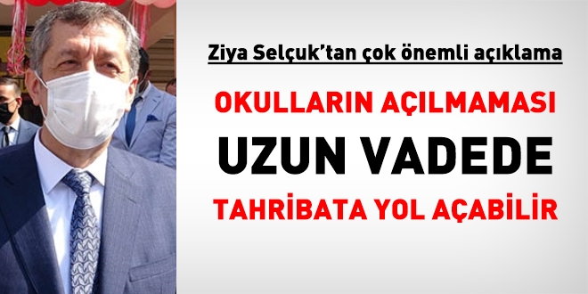 Bakan Selçuk: Okulların açılmaması uzun vadede tahribata yol açabilir