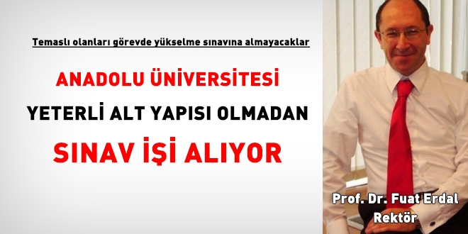 Anadolu Üniversitesi, sınav uygulayan bir kurum olarak, çok geride...