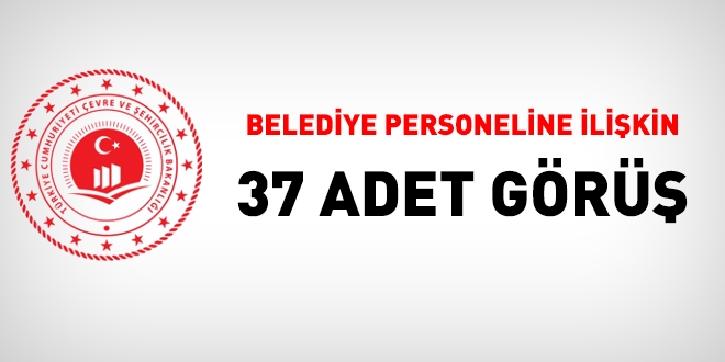 Belediye personeline ilişkin 37 adet görüş yazısı