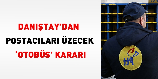 Danıştay'dan postacıları üzecek 'otobüs' kararı