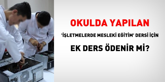 Okulda yapılan 'İşletmelerde mesleki eğitim' dersi için ek ders ödenir mi?