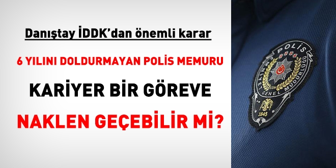 Dantay DDK'dan 'polis memuru naklen geemez' karar