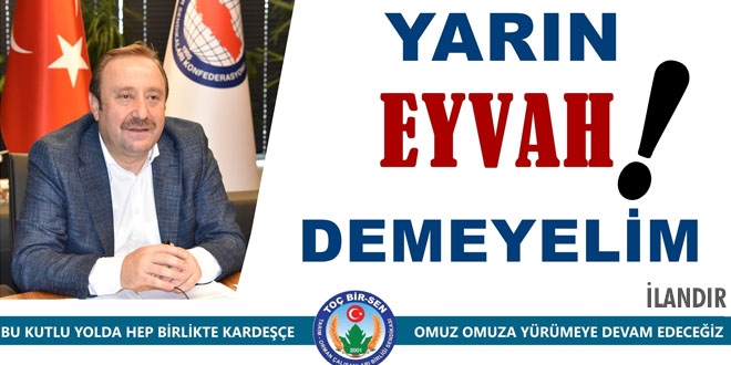 Toç Bir-Sen: Yarın 'eyvah' demeyelim