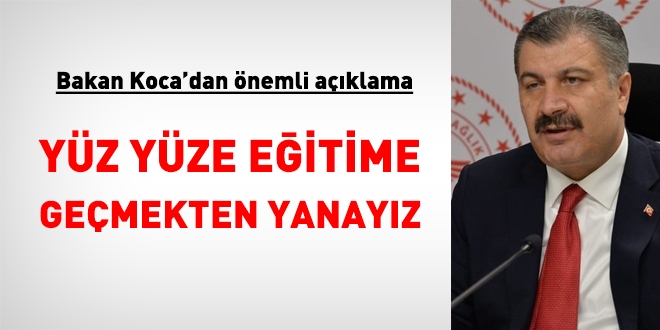 Bakan Koca: Yz yze eitme gemekten yanayz