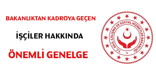 Bakanlıktan kadroya geçen işçiler hakkında önemli genelge
