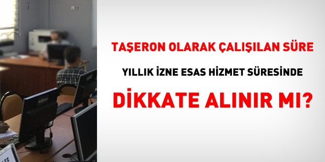 Taeron olarak allan sre yllk izne esas hizmet sresinde dikkate alnr m?