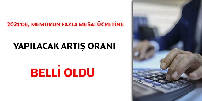 2021'de, memurun fazla mesai cretine yaplacak art oran belli oldu