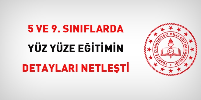 5 ve 9. sınıflarda yüz yüze eğitimin detayları netleşti