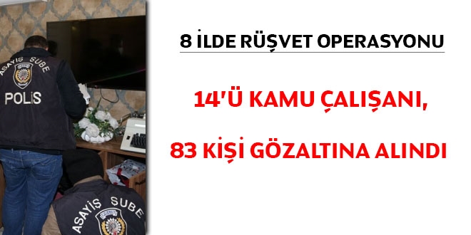 8 ilde rüşvet operasyonu: 14'ü kamu çalışanı 83 gözaltı