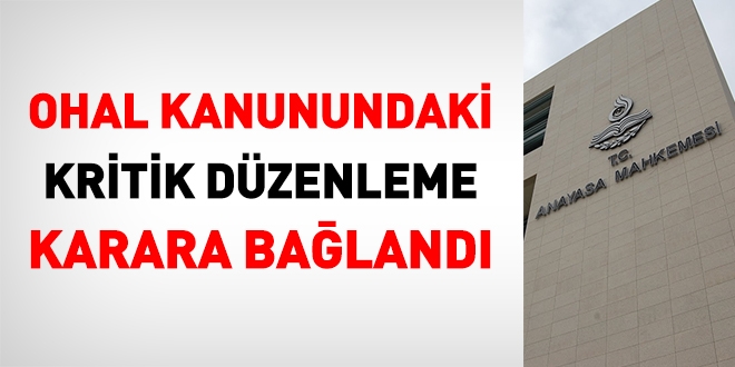 AYM, OHAL Kanunundaki kritik düzenlemeyi karara bağladı