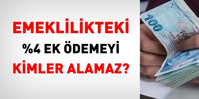 Emeklilikteki %4 ek ödemeyi kimler alamaz?