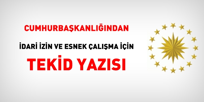 Cumhurbaşkanlığından idari izin ve esnek çalışma yazısı