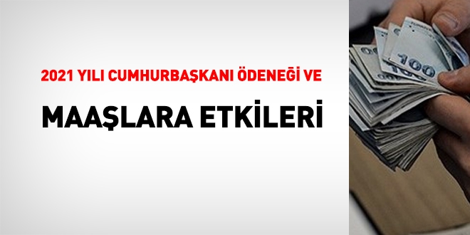 2021 yılı Cumhurbaşkanı ödeneği ve maaşlara etkileri