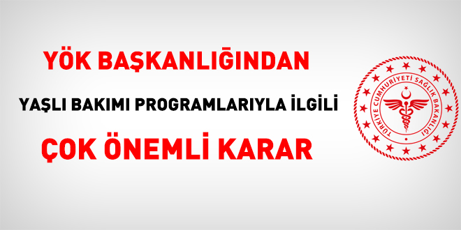 YÖK Başkanlığından Yaşlı Bakımı programıyla önemli karar