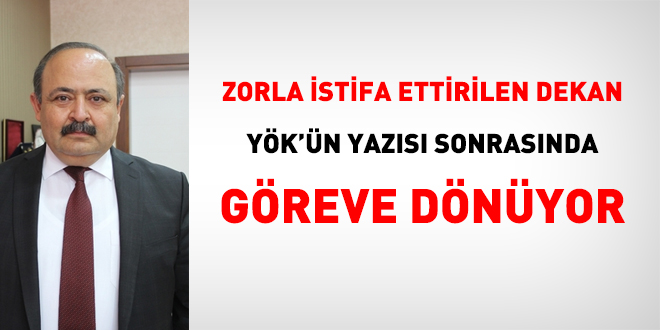 Zorla istifa ettirilen Dekan greve dnyor