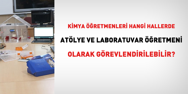 Kimya öğretmenleri hangi hallerde atölye ve laboratuvar öğretmeni olarak değerlendirilir?