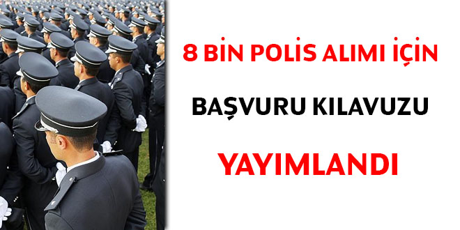 8 bin polis alm iin bavuru klavuzu yaymland