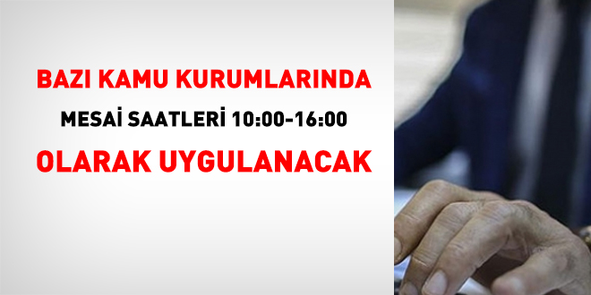 Bazı kamu kurumlarında mesai saatleri 10:00-16:00 olarak uygulanacak