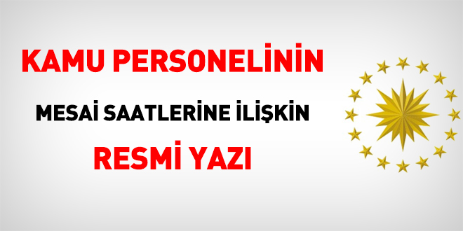 Kamu personelinin mesai saatlerine ilişkin resmi yazı yayımlandı