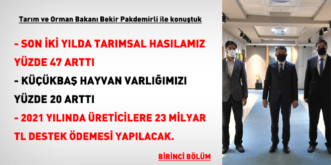 Tarım ve Orman Bakanı Bekir Pakdemirli ile konuştuk (1)