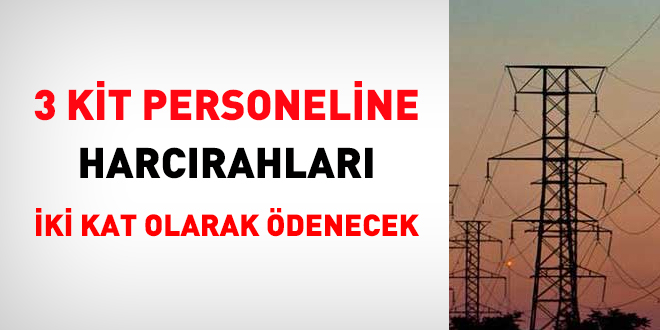 Üç KİT'te görev yapan personele, harcırahlar iki kat ödenecek